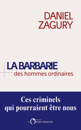 BARBARIE DES HOMMES ORDINAIRES - DANIEL ZAGURY - L'OBSERVATOIRE