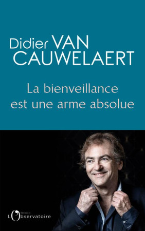 BIENVEILLANCE EST UNE ARME ABSOLUE - VAN CAUWELAERT DIDIER - L'OBSERVATOIRE