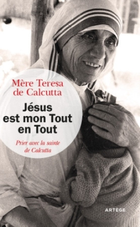 JESUS EST MON TOUT EN TOUT -  Mère Teresa de Calcutta - ARTEGE