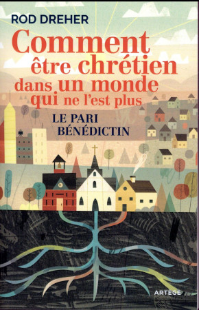 COMMENT ETRE CHRETIEN DANS UN MONDE QUI NE L EST PLUS - DREHER/YRIEIX - ARTEGE