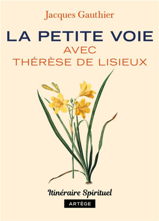 PETITE VOIE AVEC THERESE DE LISIEUX (LA) - GAUTHIER JACQUES - ARTEGE