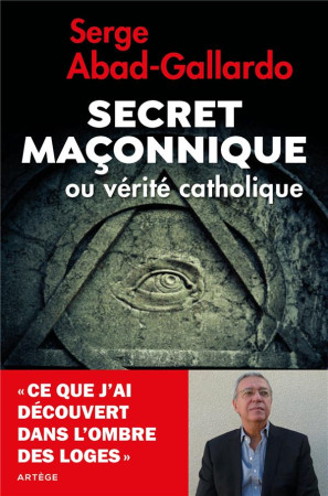 SECRET MACONNIQUE - MYTHES ET REALITES - ABAD-GALLARDO SERGE - ARTEGE