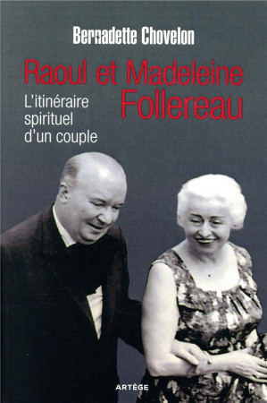 RAOUL ET MADELEINE FOLLEREAU / ITINERAIRE SPIRITUEL D'UN COUPLE - CHOVELON BERNADETTE - ARTEGE