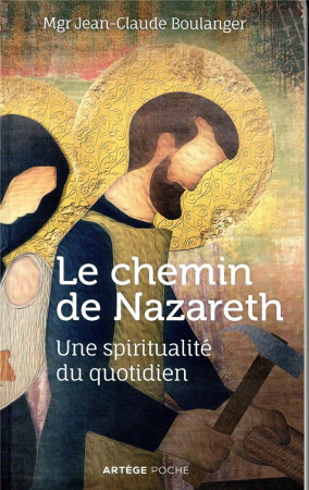 CHEMIN DE NAZARETH (LE)- UNE SPIRITUALITE DU QUOTIDIEN - BOULANGER JEAN-CLAUDE - ARTEGE