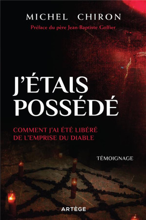 J'ETAIS POSSEDE / COMMENT J'AI ETE LIBERE DE L'EMPRISE DU DIABLE - CHIRON/OSWALD - ARTEGE