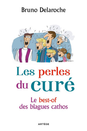 PERLES DU CURE - LE BEST-OF DES BLAGUES CATHOS - DELAROCHE BRUNO - ARTEGE