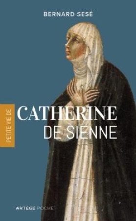 PETITE VIE DE CATHERINE DE SIENNE - SESE BERNARD - ARTEGE