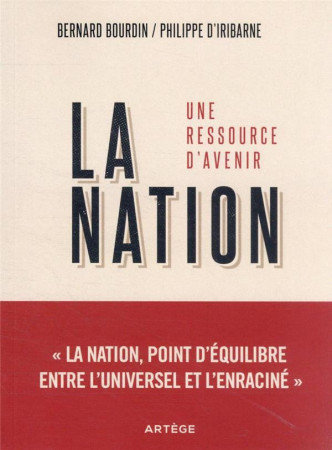 NATION, UNE RESSOURCE D'AVENIR - LA NATION, POINT D'EQUILIBRE ENTRE L'UNIVERSEL ET L'ENRACINE - BOURDIN ET D'IRIBARNE - ARTEGE