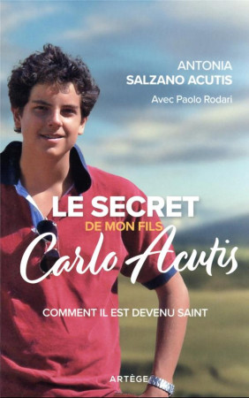 SECRET DE MON FILS, CARLO ACUTIS - POURQUOI IL EST CONSIDERE COMME UN SAINT ... - SALZANO ACUTIS A. - ARTEGE