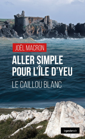 ALLER SIMPLE POUR L'ILE D'YEU - LE CAILLOU BLANC - JOËL MACRON - GESTE