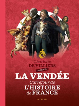 VENDEE - CARREFOUR DE L'HISTOIRE DE FRANCE - DE VILLIERS CHARLOTTE - GESTE