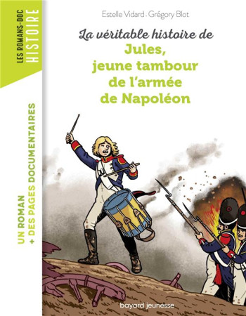 VERITABLE HISTOIRE DE JULES, JEUNE TAMBOUR DANS L'ARMEE DE NAPOLEON - NE - - VIDARD ET BLOT - BAYARD JEUNESSE