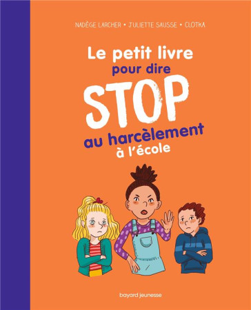 PETIT LIVRE POUR DIRE STOP AU HARCELEMENT A L'ECOLE - LARCHER/SZYMANSKI - BAYARD JEUNESSE