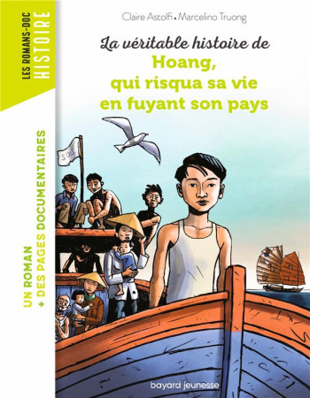 VERITABLE HISTOIRE DE HOANG, QUI RISQUA SA VIE EN FUYANT SON PAYS - ASTOLFI/TRUONG - BAYARD JEUNESSE