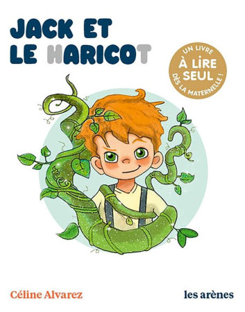 JACK ET LE HARICOT - UN LIVRE A LIRE SEUL - ALVAREZ CELINE - ARENES