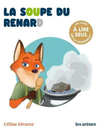 SOUPE DU RENARD (LA)  - UN LIVRE A LIRE SEUL - ALVAREZ/MACHADO - ARENES