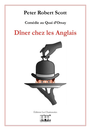 DINER CHEZ LES ANGLAIS COMEDIE AU QUAI D-ORSAY - Peter Robert Scott - CHANTUSERIES