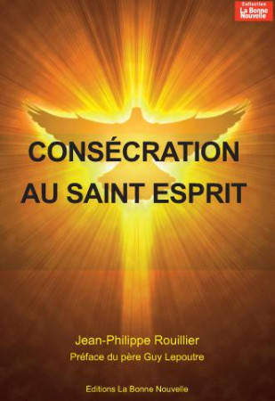 CONSECRATION AU SAINT-ESPRIT - JP ROUILLIER - la  Bonne Nouvelle