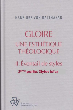 GLOIRE, TOME II :  EVENTAIL DE STYLES, 2EME PARTIE - STYLES LAICS - BALTHASAR HANS URS VON - JOHANNES VERLAG