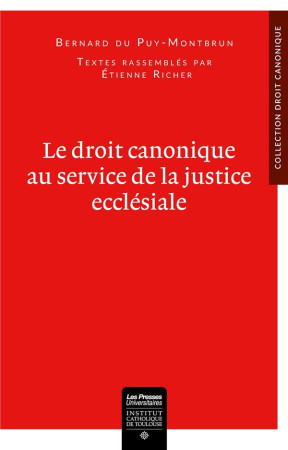 DROIT CANONIQUE AU SERVICE DE LA JUSTICE ECCLESIALE - DU PUY-MONTBRUN BERNARD - PU IC TOULOUSE