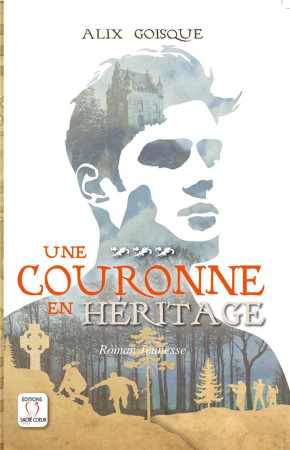 PRINCE OUBLIÉ - UNE COURONNE EN HERITAGE T3 - GOISQUE ALIX - SACRE COEUR ED