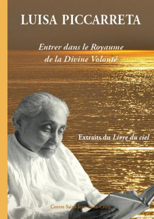 LUISA PICCARRETA : ENTRER DANS LE ROYAUME DE LA DIVINE VOLONTE (DEUXIEME EDITION) - EXTRAITS DU LIVR - PICCARRETA LUISA - PAROISSE FAMILL