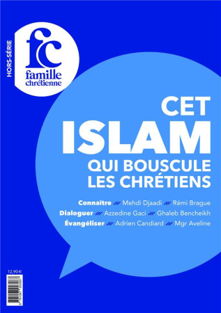 CET ISLAM QUI BOUSCULE LES CHRETIENS / HORS SERIE FAMILLE CHRETIENNE - BRAGUE ET CANDIARD - NC