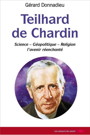 TEILHARD DE CHARDIN SCIENCE GEOPOLITIQUE RELIGION - DONNADIEU GERARD - SAINT LEGER