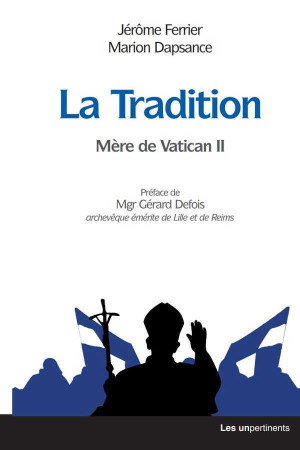 TRADITION (LA) MERE DE VATICAN II - MARION DAPSANCE - UNPERTINENTS