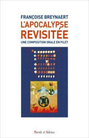 L'APOCALYPSE REVISITEE UNE COMPOSITION ORALE EN FILET - BREYNAERT FRANCOI. - PAROLE SILENCE