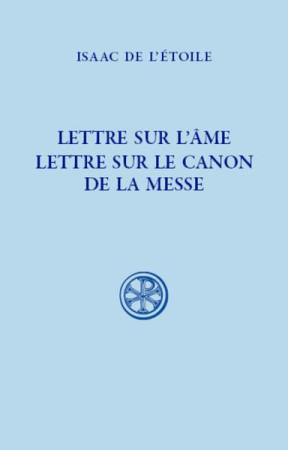 LETTRE SUR L'AME. LETTRE SUR LE CANON DE LA MESSE - ISAAC DE L'ETOILE - CERF