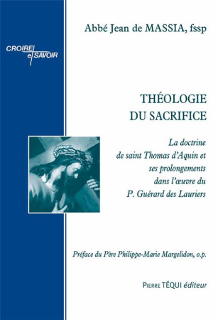 THEOLOGIE DU SACRIFICE - LA DOCTRINE DE SAINT THOMAS D AQUIN ET SES PROLONGEMENTS DANS L A UVRE DU P - DE MASSIA/MARGELIDON - TEQUI