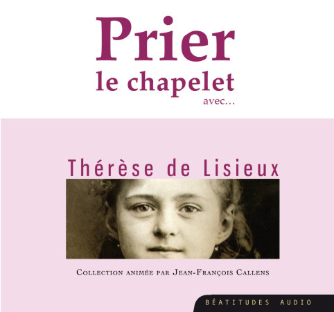 PRIER LE CHAPELET AVEC THERESE DE LISIEUX CD - JF CALLENS - BEATITUDES