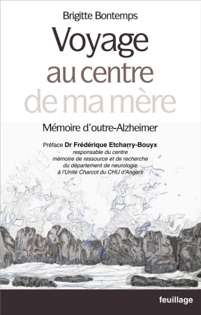 VOYAGE AU CENTRE DE MA MERE - MEMOIRE D'OUTRE-ALZHEIMER - BONTEMPS BRIGITTE - SAINT LEGER