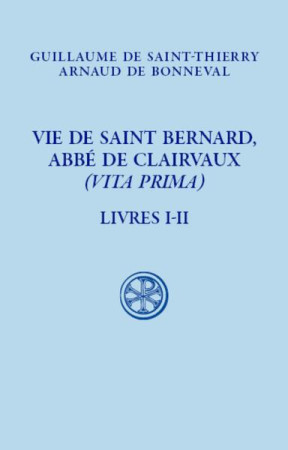 VIE DE SAINT BERNARD, ABBE DE CLAIVAUX - GUILLAUME DE SAINT-T - CERF