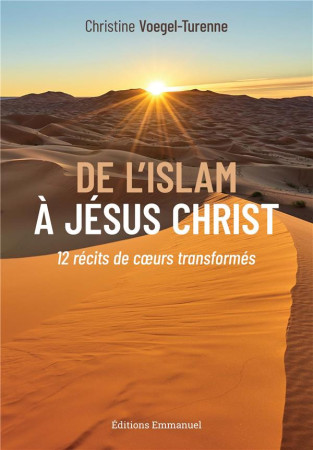 DE L'ISLAM A JESUS-CHRIST - 12 CONVERTIS TEMOIGNENT - TURENNE CHRISTINE - EMMANUEL