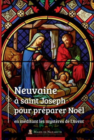 NEUVAINE A ST JOSEPH POUR PREPARER NOEL EN MEDITANT LES MYSTERES DE L'AVENT - ASSOCIATION MARIE DE - BOOKS ON DEMAND