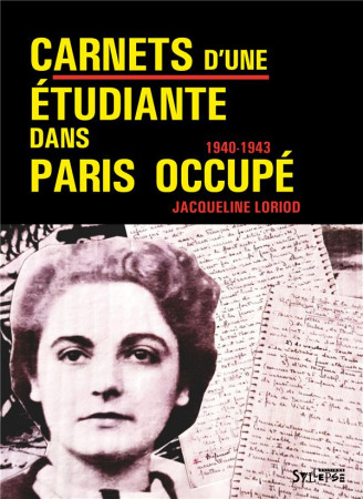 CARNETS D'UNE ETUDIANTE DANS PARIS OCCUPE - 1940-1943 - LORIOD JACQUELINE - SYLLEPSE