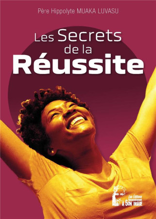 LES SECRETS DE LA REUSSITE - L5074 - MUAKA LUSAVU HIPPOLY - RA IMAGE