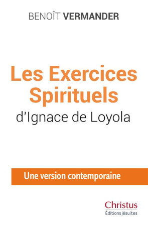 EXERCICES SPIRITUELS - UNE VERSION CONTEMPORAINE PRESENTEE ET ETABLIE PAR BENOIT VERMANDER - DE LOYOLA SAINT IGNA - PLUME APP