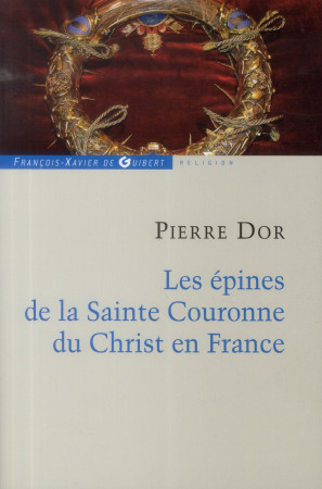 EPINES DE LA SAINTE COURONNE DU CHRIST ENFRANCE - DOR PIERRE - F.-X. de Guibert