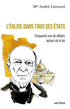 L'EGLISE DANS TOUS SES ETATS : CINQUANTE ANS DE DEBATS AUTOUR DE LA FOI - LEONARD, ANDRE - ARTEGE