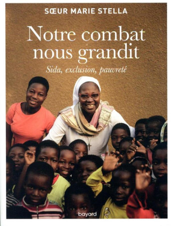 NOTRE COMBAT NOUS GRANDIT - MARIE STELLA - BAYARD CULTURE