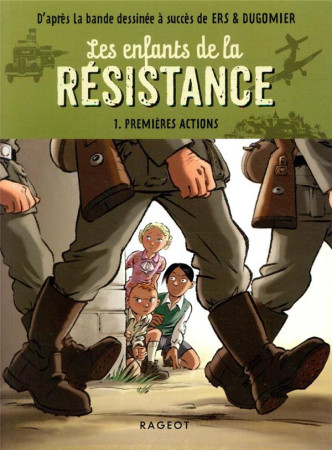 ENFANTS DE LA RESISTANCE (LES) - PREMIERES ACTIONS - JUGLA/ERS/DUGOMIER - RAGEOT