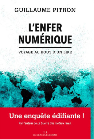 L'ENFER NUMERIQUE : VOYAGE AU BOUT D'UN LIKE - PITRON, GUILLAUME - LIENS LIBERENT