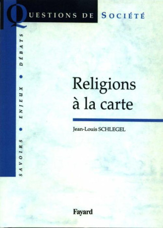 RELIGIONS A LA CARTE - SCHLEGEL JEAN-LOUIS - Fayard