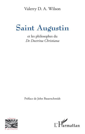 SAINT AUGUSTIN - ET LES PHILOSOPHES DU <I>DE DOCTRINA CHRISTIANA</I> - WILSON VALERRY D A - L'HARMATTAN