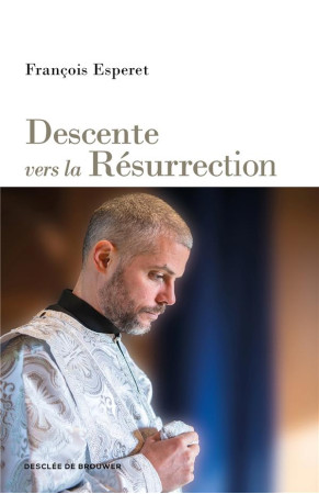 DESCENTE VERS LA RESURRECTION - ESPERET, FRANCOIS - Desclee De Brouwer