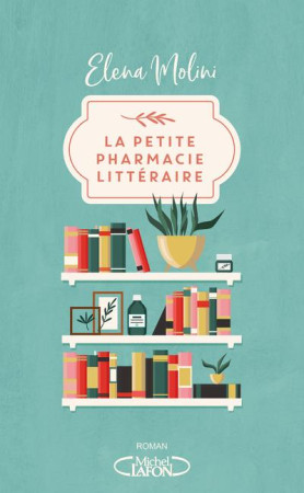 LA PETITE PHARMACIE LITTERAIRE - MOLINI ELENA - MICHEL LAFON