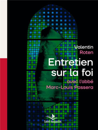 ENTRETIENS SUR LA FOI AVEC L'ABBE MARC-LOUIS PASSERA - ROTEN VALENTIN - SAINT AUGUSTIN